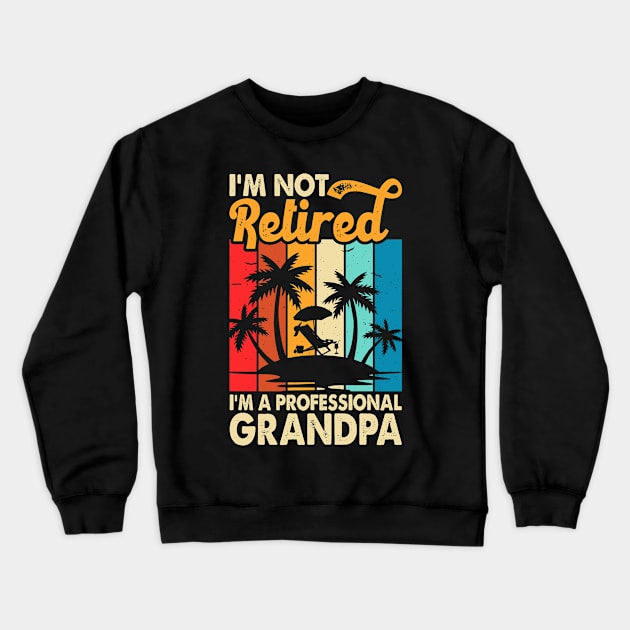 I'm Not Retired I'm Professional Grandpa T shirt For Women Crewneck Sweatshirt by Pretr=ty